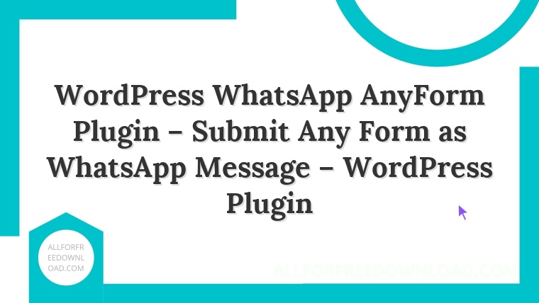 WordPress WhatsApp AnyForm Plugin – Submit Any Form as WhatsApp Message – WordPress Plugin