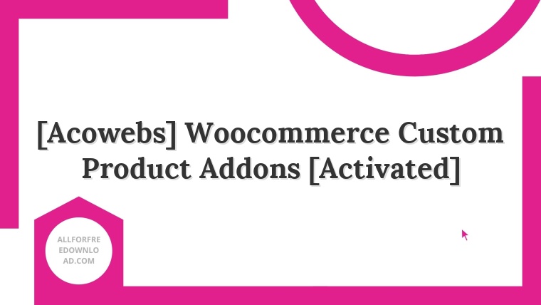 [Acowebs] Woocommerce Custom Product Addons [Activated]