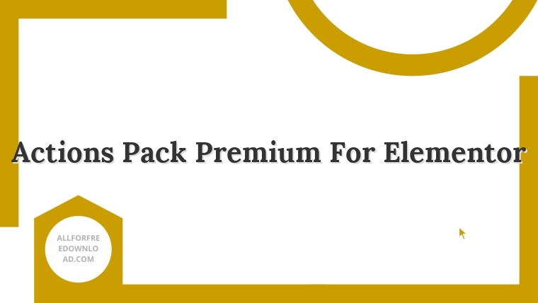 Actions Pack Premium For Elementor
