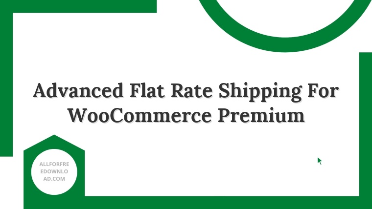Advanced Flat Rate Shipping For WooCommerce Premium
