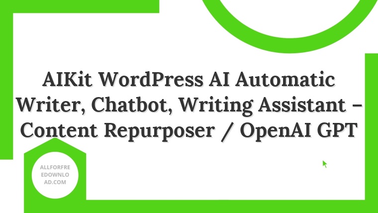 AIKit WordPress AI Automatic Writer, Chatbot, Writing Assistant – Content Repurposer / OpenAI GPT