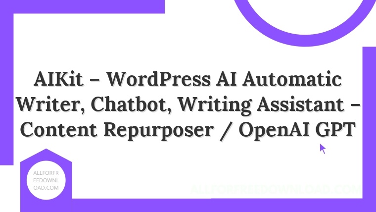 AIKit – WordPress AI Automatic Writer, Chatbot, Writing Assistant – Content Repurposer / OpenAI GPT