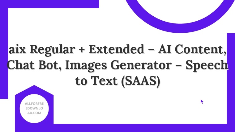 aix Regular + Extended – AI Content, Chat Bot, Images Generator – Speech to Text (SAAS)