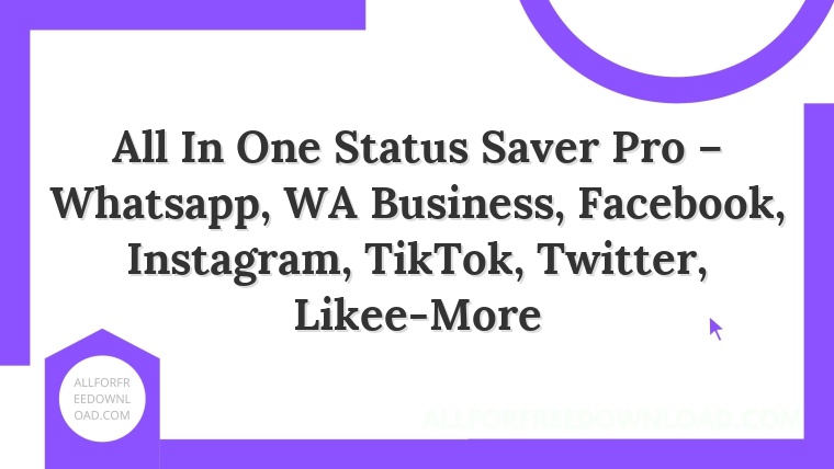 All In One Status Saver Pro – Whatsapp, WA Business, Facebook, Instagram, TikTok, Twitter, Likee-More