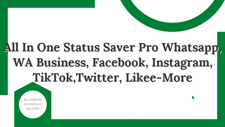 All In One Status Saver Pro Whatsapp, WA Business, Facebook, Instagram, TikTok,Twitter, Likee-More