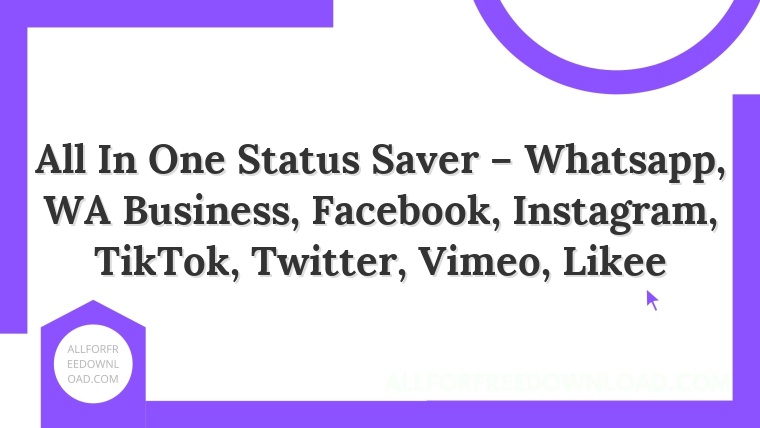 All In One Status Saver – Whatsapp, WA Business, Facebook, Instagram, TikTok, Twitter, Vimeo, Likee