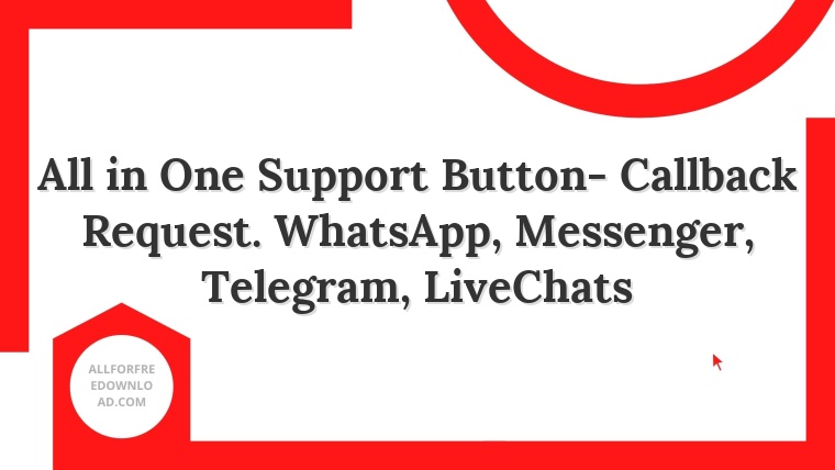 All in One Support Button- Callback Request. WhatsApp, Messenger, Telegram, LiveChats