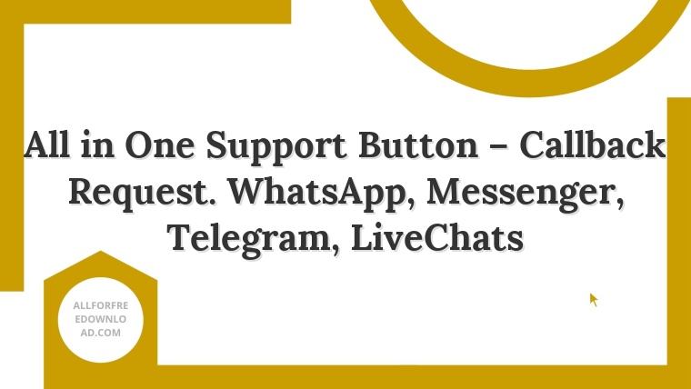All in One Support Button – Callback Request. WhatsApp, Messenger, Telegram, LiveChats