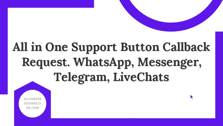 All in One Support Button Callback Request. WhatsApp, Messenger, Telegram, LiveChats