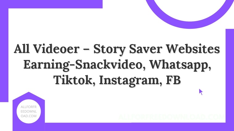 All Videoer – Story Saver Websites Earning-Snackvideo, Whatsapp, Tiktok, Instagram, FB