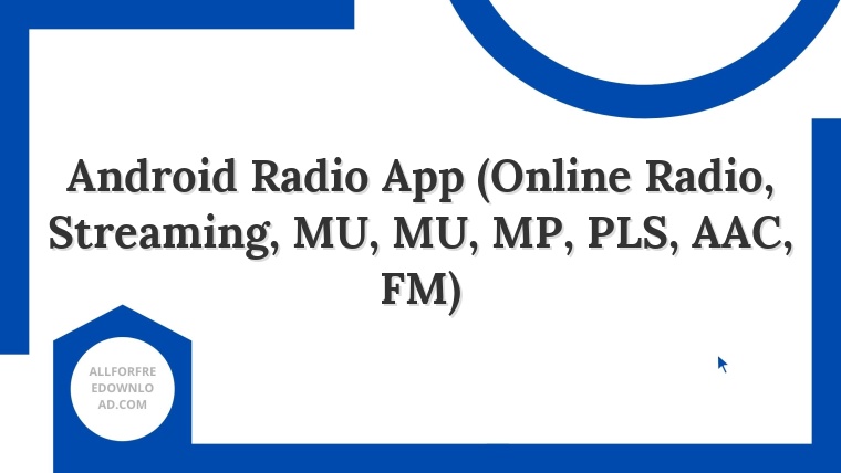 Android Radio App (Online Radio, Streaming, MU, MU, MP, PLS, AAC, FM)