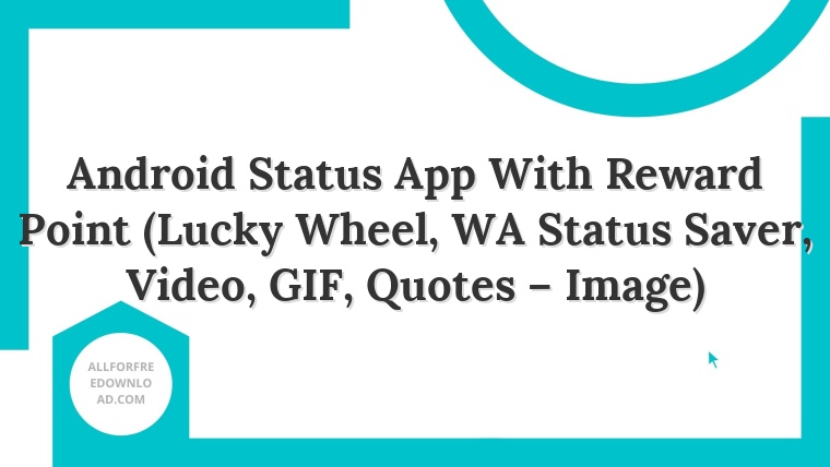 Android Status App With Reward Point (Lucky Wheel, WA Status Saver, Video, GIF, Quotes – Image)
