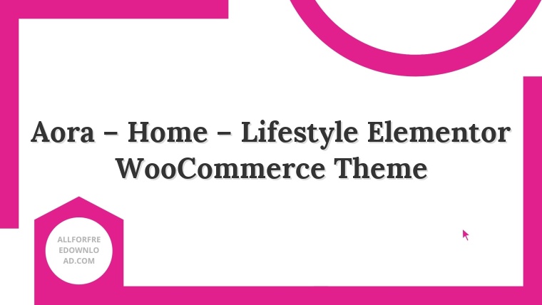 Aora – Home – Lifestyle Elementor WooCommerce Theme
