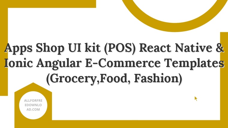 Apps Shop UI kit (POS) React Native & Ionic Angular E-Commerce Templates (Grocery,Food, Fashion)