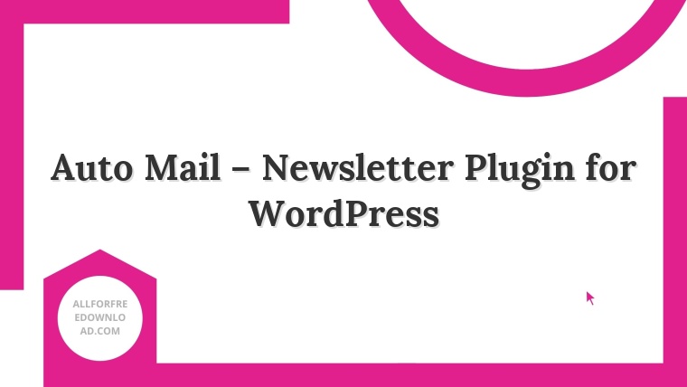 Auto Mail – Newsletter Plugin for WordPress