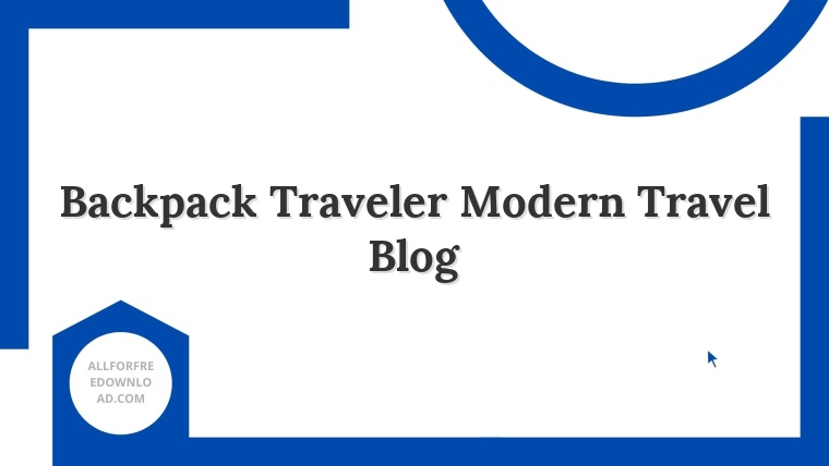 Backpack Traveler Modern Travel Blog