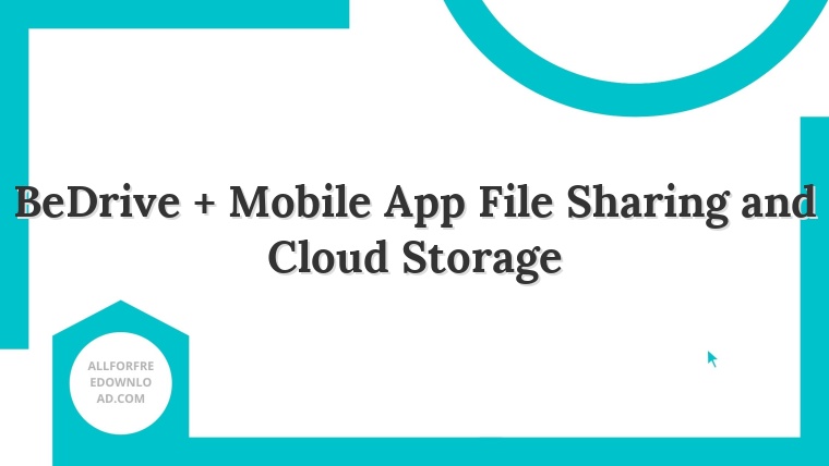 BeDrive + Mobile App File Sharing and Cloud Storage