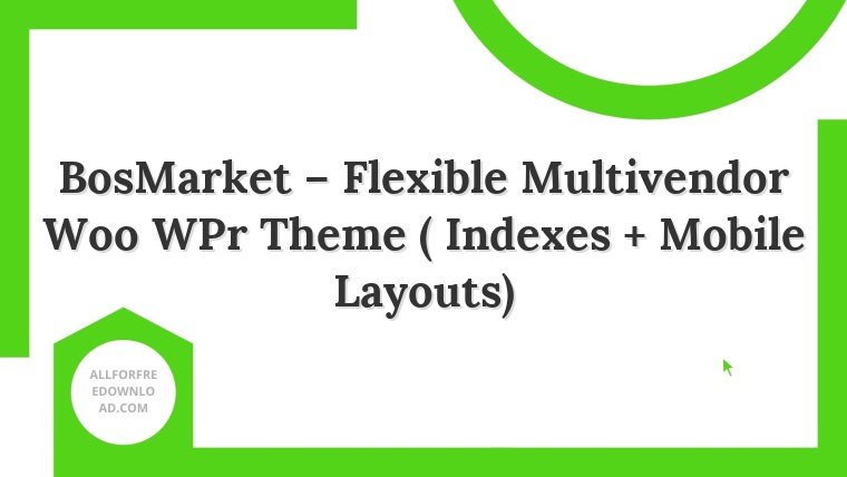 BosMarket – Flexible Multivendor Woo WPr Theme ( Indexes + Mobile Layouts)