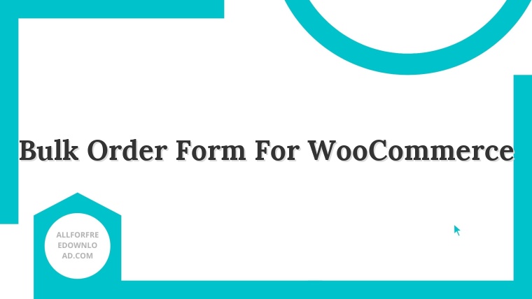 Bulk Order Form For WooCommerce