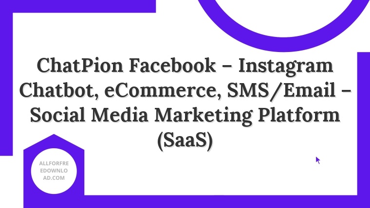 ChatPion Facebook – Instagram Chatbot, eCommerce, SMS/Email – Social Media Marketing Platform (SaaS)