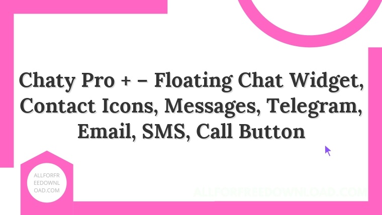 Chaty Pro + – Floating Chat Widget, Contact Icons, Messages, Telegram, Email, SMS, Call Button