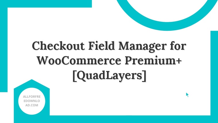Checkout Field Manager for WooCommerce Premium+ [QuadLayers]