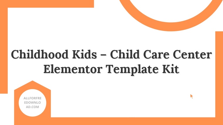 Childhood Kids – Child Care Center Elementor Template Kit