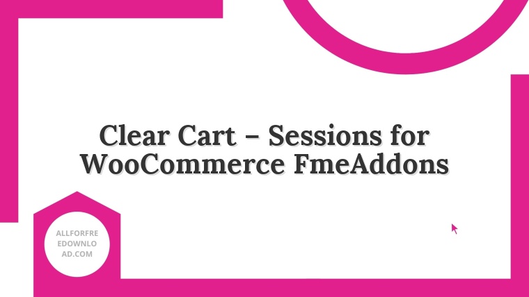 Clear Cart – Sessions for WooCommerce FmeAddons