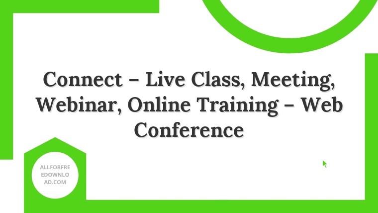 Connect – Live Class, Meeting, Webinar, Online Training – Web Conference