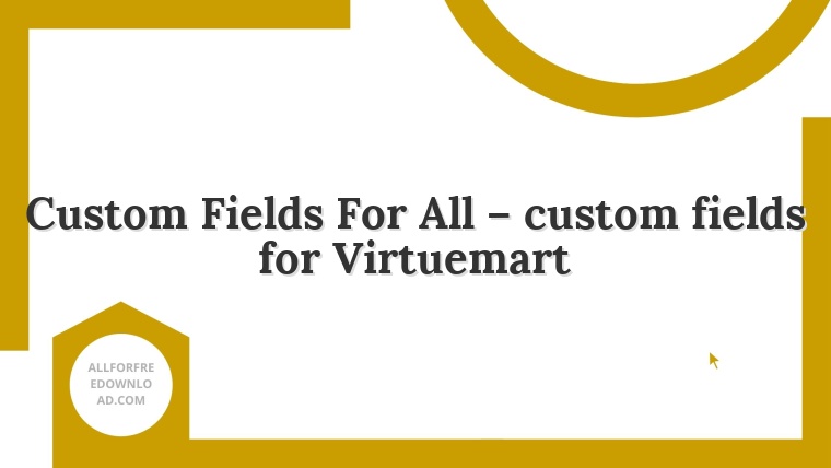 Custom Fields For All – custom fields for Virtuemart