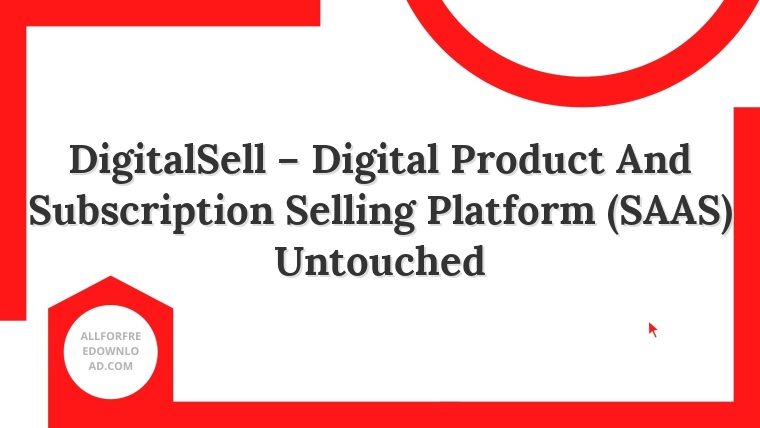 DigitalSell – Digital Product And Subscription Selling Platform (SAAS) Untouched