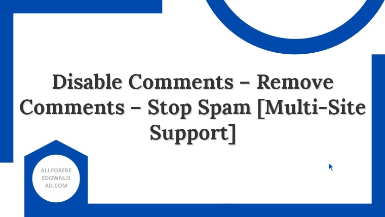 Disable Comments – Remove Comments – Stop Spam [Multi-Site Support]