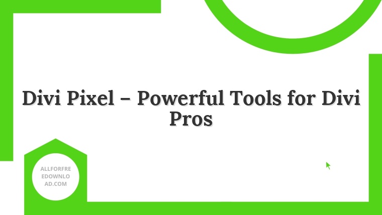 Divi Pixel – Powerful Tools for Divi Pros