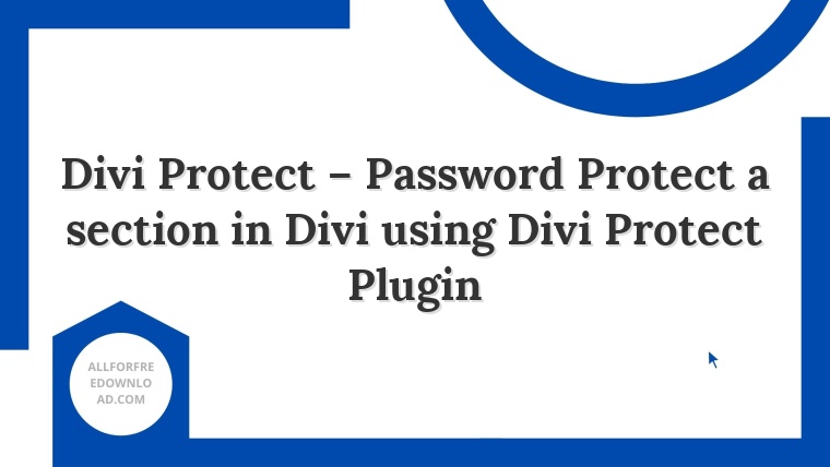 Divi Protect – Password Protect a section in Divi using Divi Protect Plugin