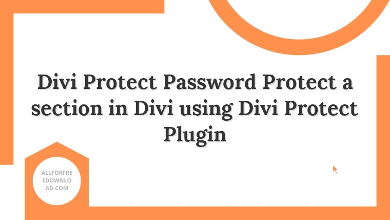 Divi Protect Password Protect a section in Divi using Divi Protect Plugin