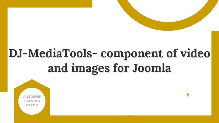 DJ-MediaTools- component of video and images for Joomla
