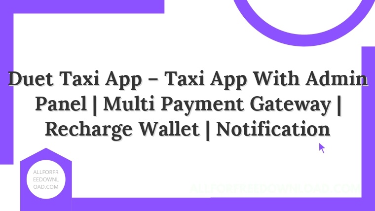 Duet Taxi App – Taxi App With Admin Panel | Multi Payment Gateway | Recharge Wallet | Notification