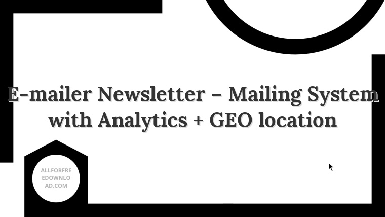 E-mailer Newsletter – Mailing System with Analytics + GEO location