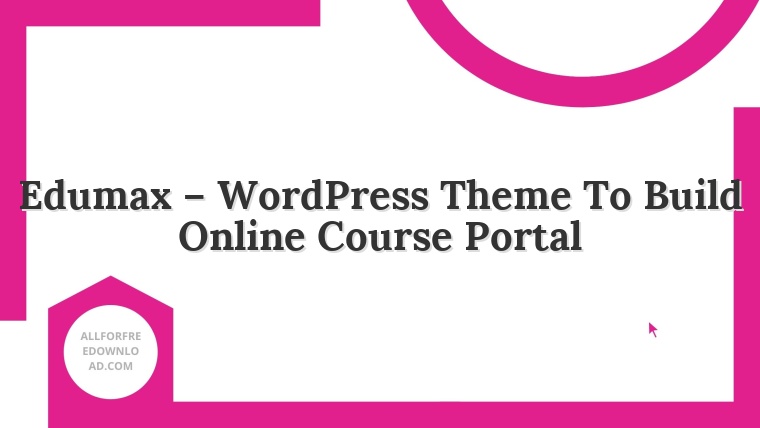 Edumax – WordPress Theme To Build Online Course Portal
