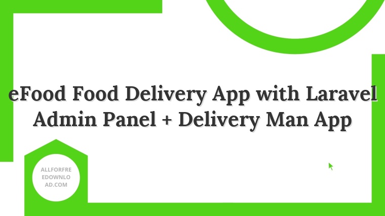 eFood Food Delivery App with Laravel Admin Panel + Delivery Man App