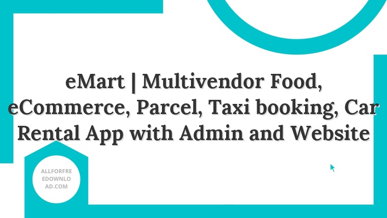 eMart | Multivendor Food, eCommerce, Parcel, Taxi booking, Car Rental App with Admin and Website