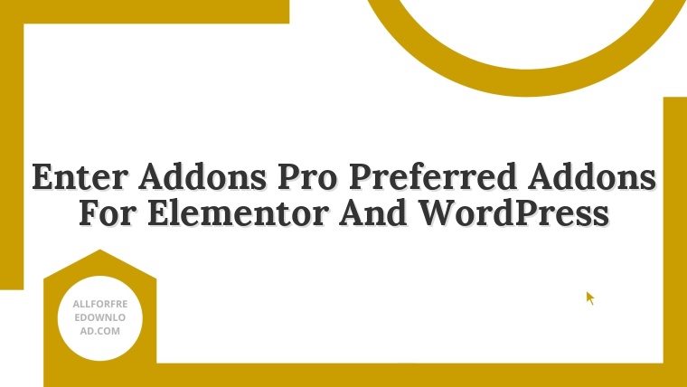 Enter Addons Pro Preferred Addons For Elementor And WordPress