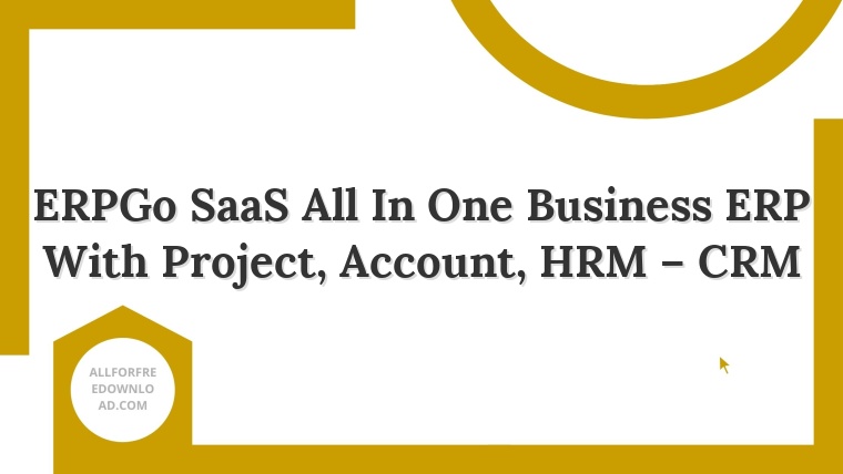 ERPGo SaaS All In One Business ERP With Project, Account, HRM – CRM