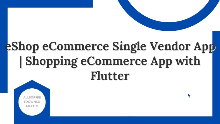 eShop eCommerce Single Vendor App | Shopping eCommerce App with Flutter