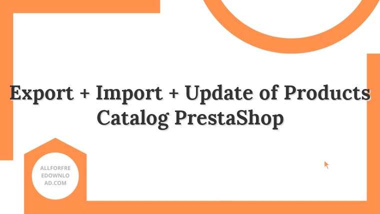 Export + Import + Update of Products Catalog PrestaShop