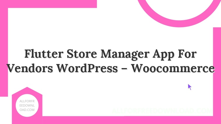 Flutter Store Manager App For Vendors WordPress – Woocommerce