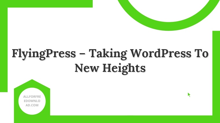FlyingPress – Taking WordPress To New Heights