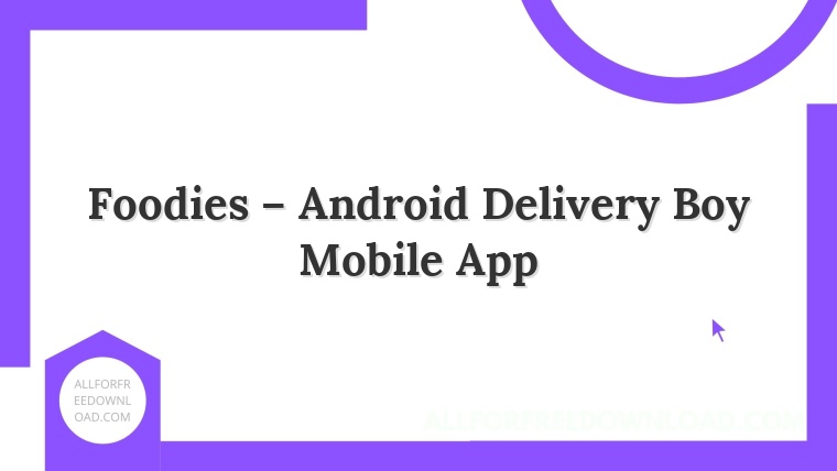 Foodies – Android Delivery Boy Mobile App