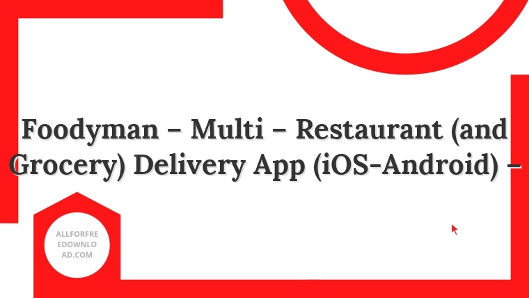 Foodyman – Multi – Restaurant (and Grocery) Delivery App (iOS-Android) –