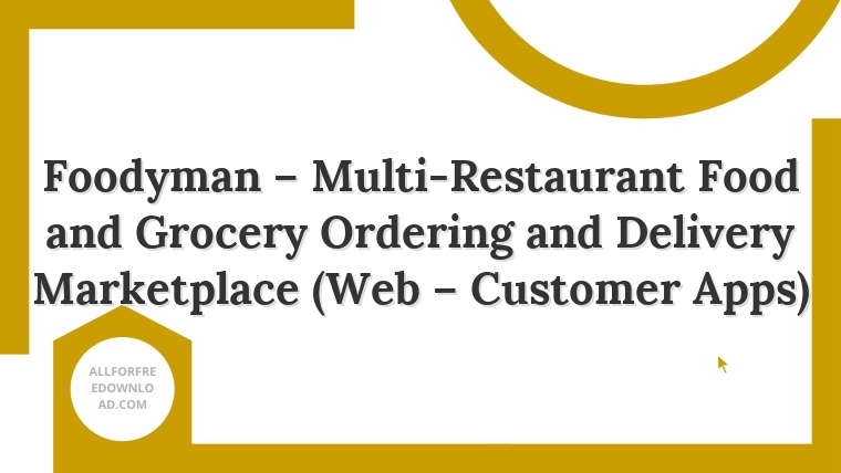 Foodyman – Multi-Restaurant Food and Grocery Ordering and Delivery Marketplace (Web – Customer Apps)